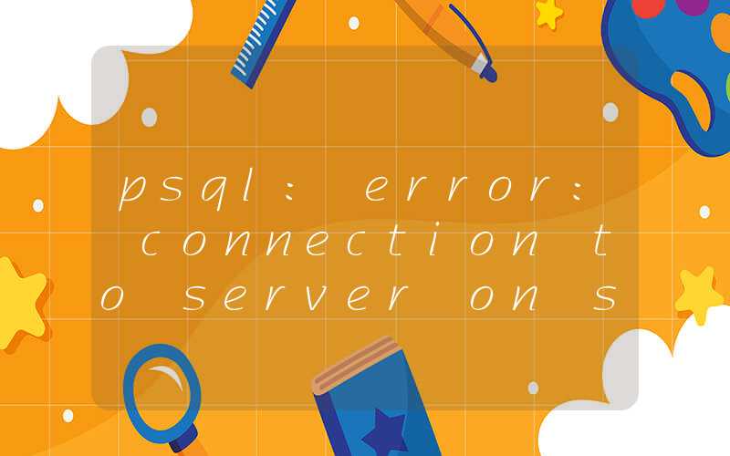 psql: error: connection to server on socket “varrunpostgresql.s.PGSQL.5432“ failed: No such file