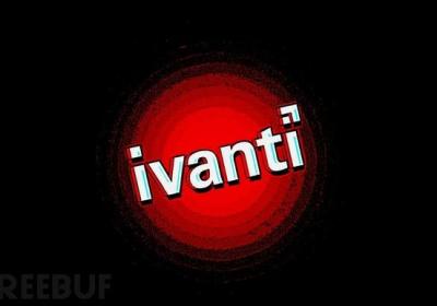 Ivanti Connect Secure 曝两大零日漏洞，已被大规模利用