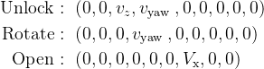 大模型机器人的爆发时刻：从RoboFlamingo、OK-Robot到、CMU 18万机器人、Digit,\begin{aligned} \text { Unlock : } & \left(0,0, v_{z}, v_{\text {yaw }}, 0,0,0,0,0\right) \ \text { Rotate : } & \left(0,0,0, v_{\text {yaw }}, 0,0,0,0,0\right) \ \text { Open : } & \left(0,0,0,0,0,0, V_{\mathrm{x}}, 0,0\right) \end{aligned},第110张